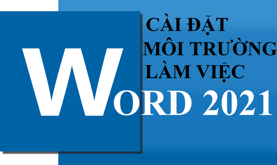 Cài đặt môi trường làm việc mặc định cho Word 2021